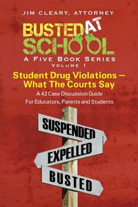 Busted at School, Volume 1. Student Drug Violations - What the Courts Say