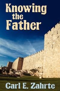 Knowing the Father Carl E. Zahrte купить читать скачать онлайн - BookMix.ru