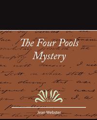 The Four Pools Mystery - Jean Webster Webster Jean Webster купить читать скачать онлайн - BookMix.ru
