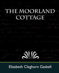 The Moorland Cottage Cleghorn Gas Elizabeth Cleghorn Gaskell купить читать скачать онлайн - BookMix.ru