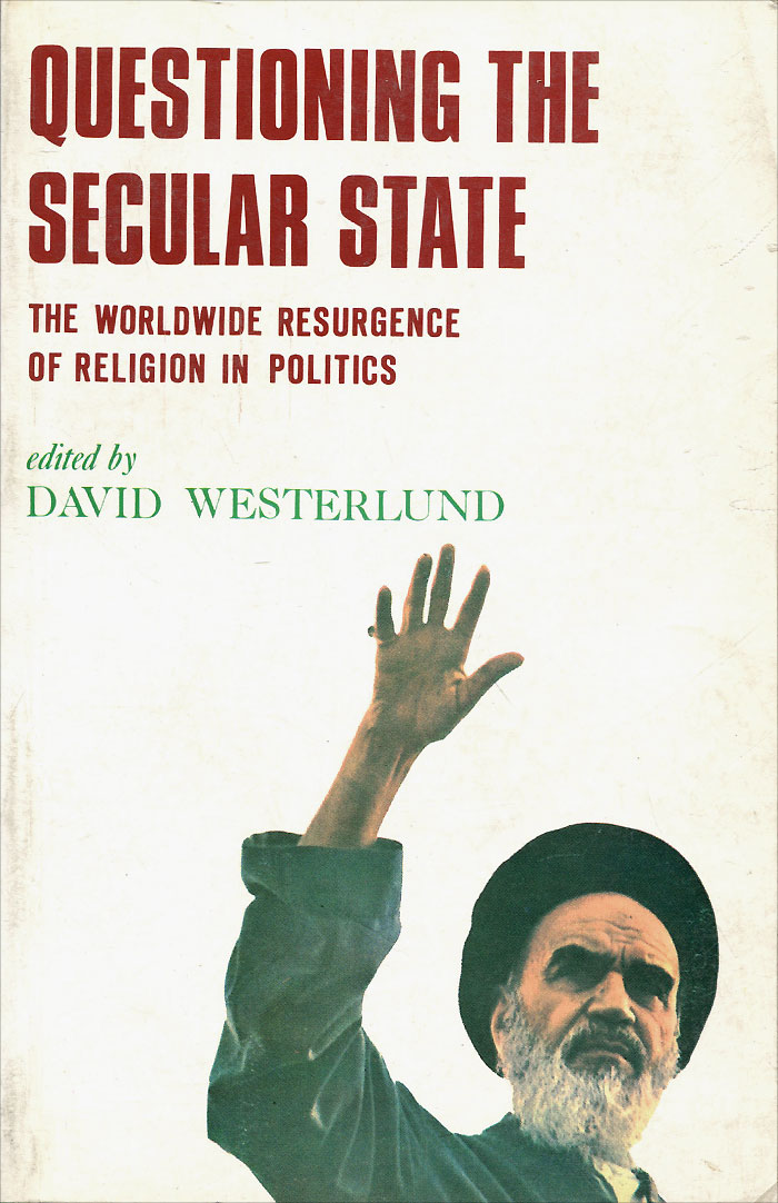 Questioning the Secular State: The Worldwide Resurgence of Religion in Politics