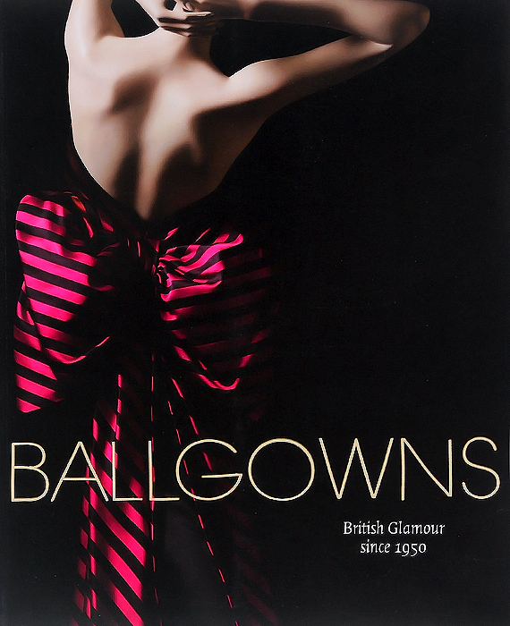 Ballgowns: British Glamour Since 1950