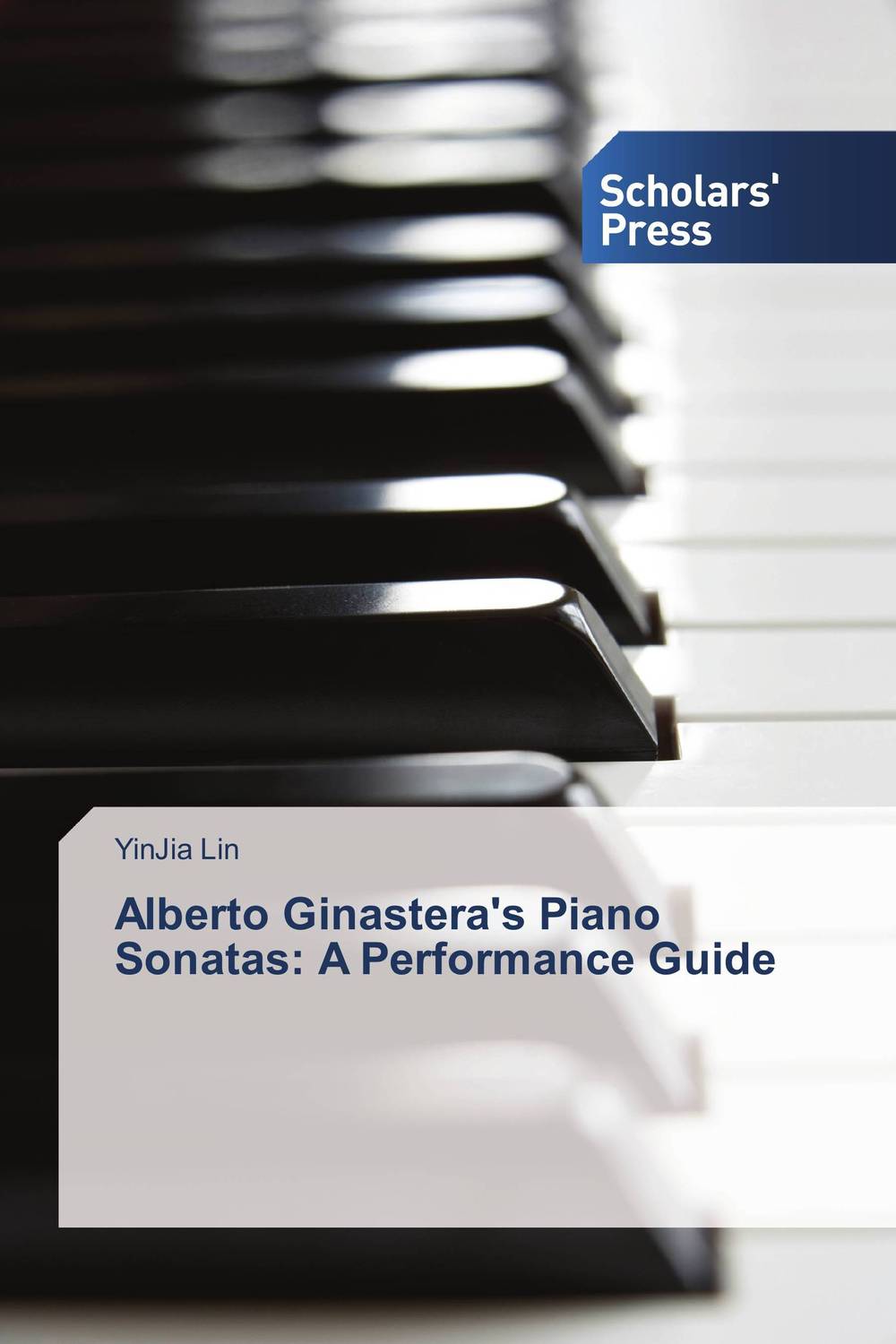 Alberto Ginastera`s Piano Sonatas: A Performance Guide