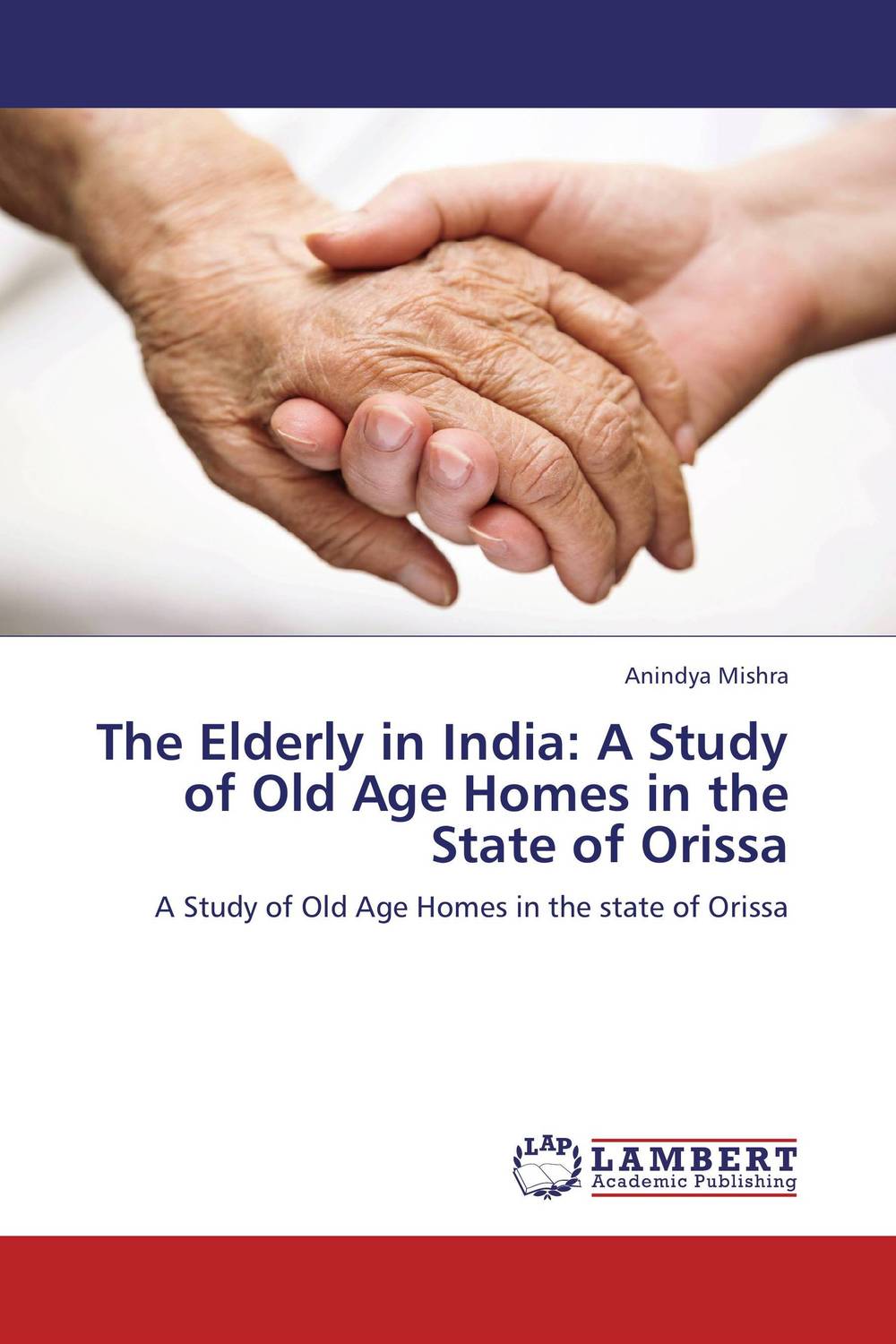 The Elderly in India: A Study of Old Age Homes in the State of Orissa