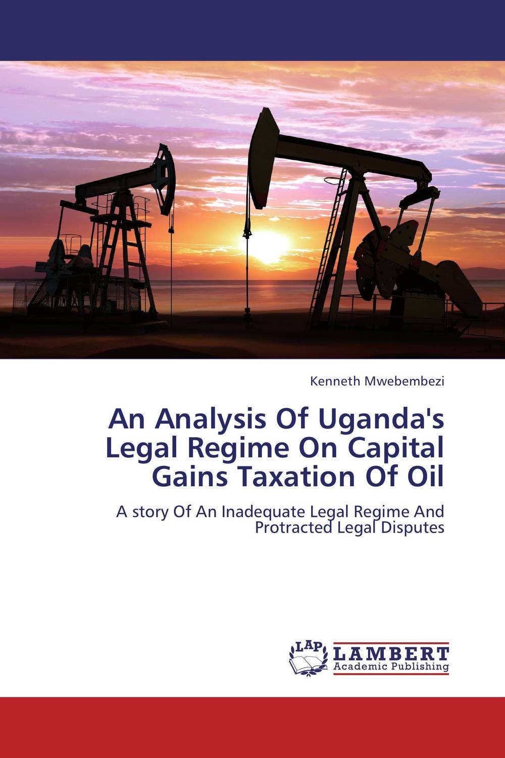 An Analysis Of Uganda`s Legal Regime On Capital Gains Taxation Of Oil