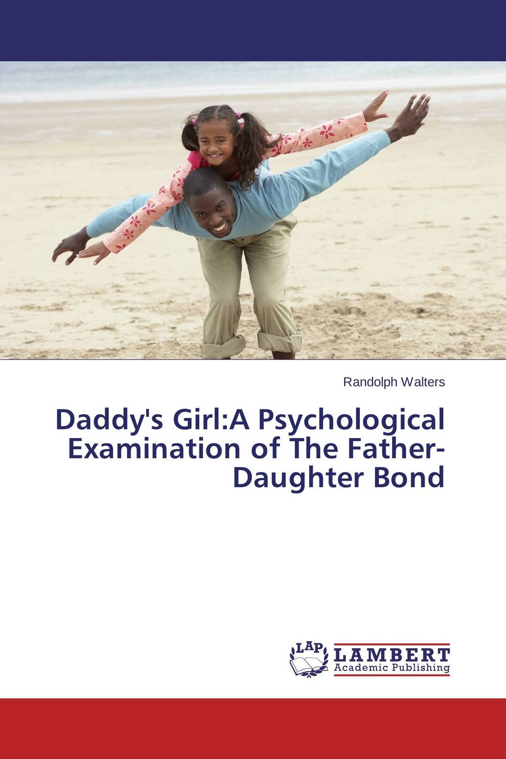 Daddy`s Girl:A Psychological Examination of The Father-Daughter Bond