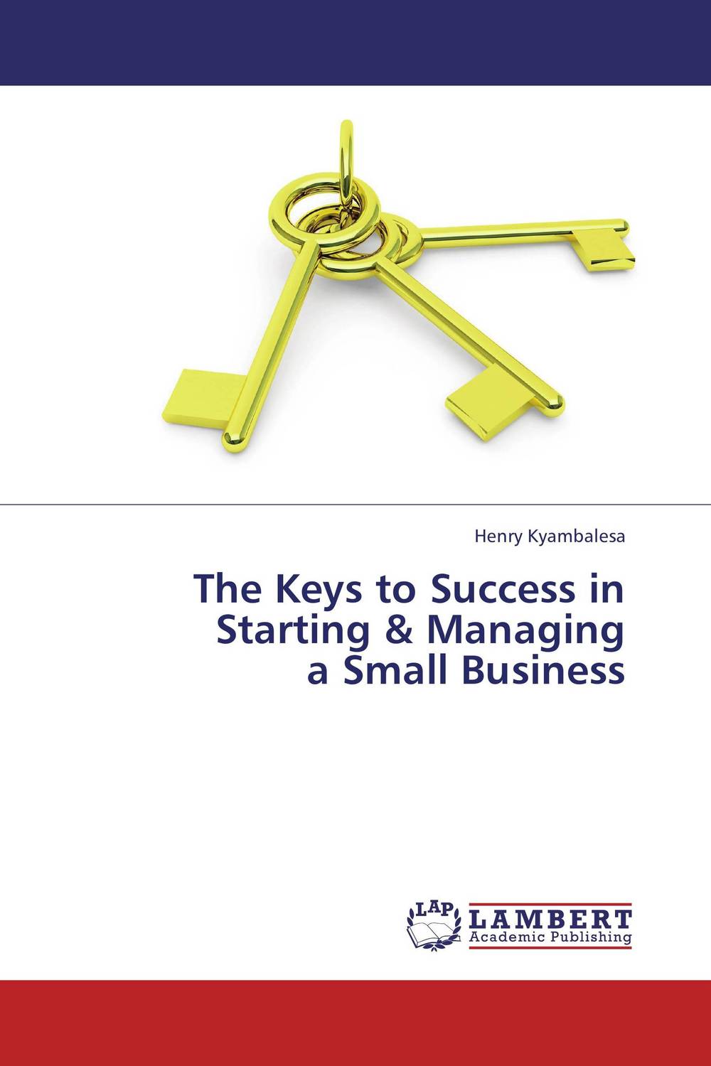 The Keys to Success in Starting & Managing a Small Business