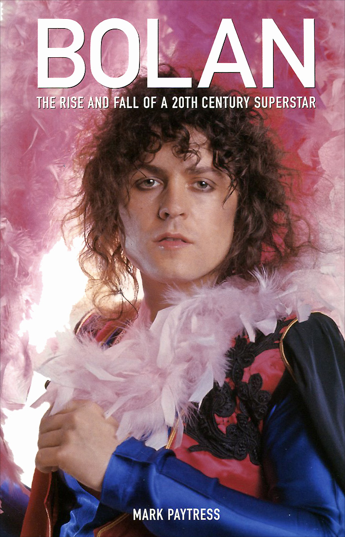 Bolan: The Rise and Fall of a 20th Century Superstar