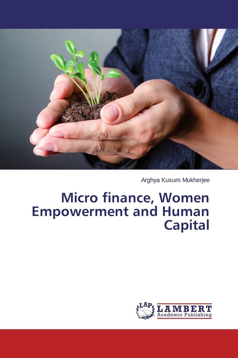 Micro finance, Women Empowerment and Human Capital