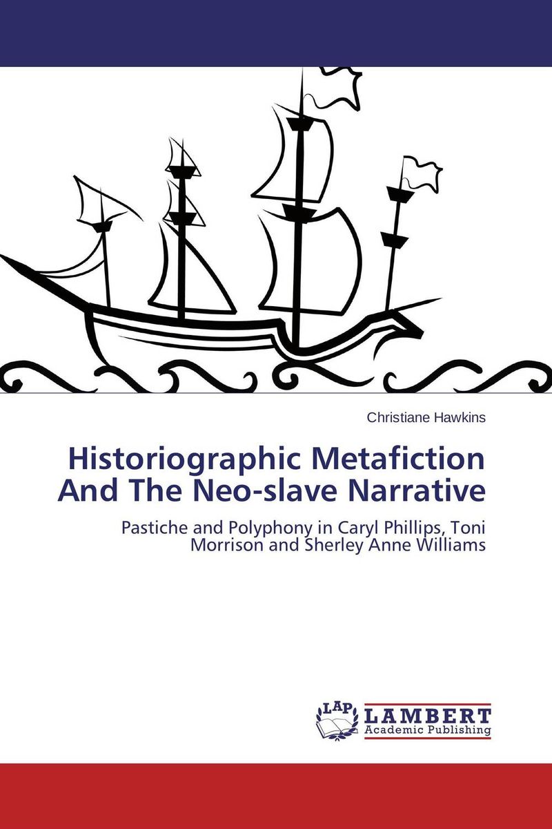 Historiographic Metafiction And The Neo-slave Narrative