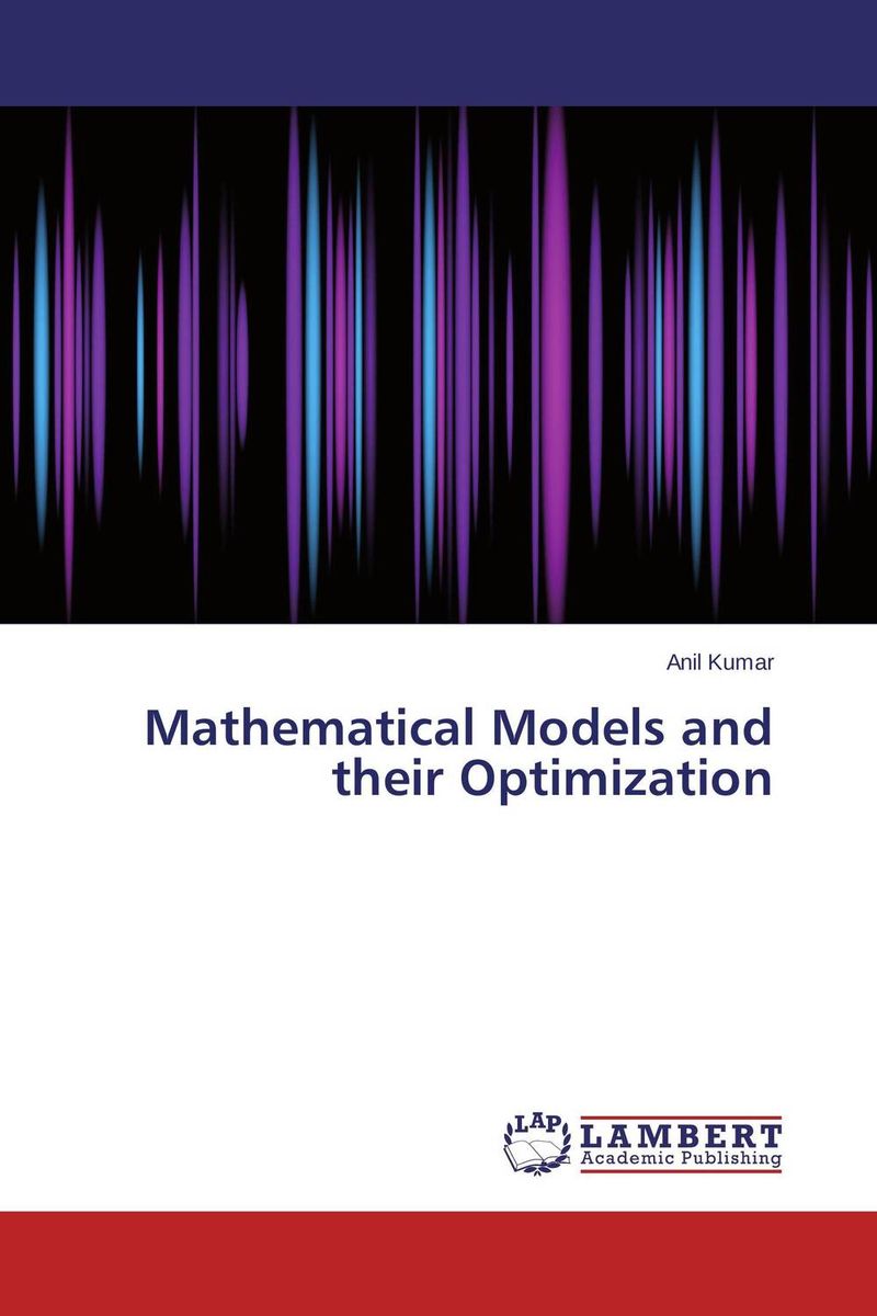 Mathematical Models and their Optimization