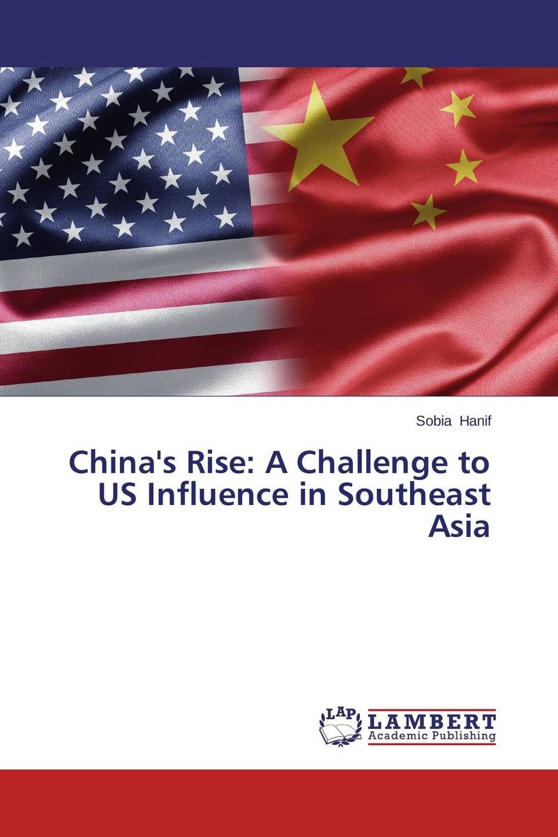 China`s Rise: A Challenge to US Influence in Southeast Asia