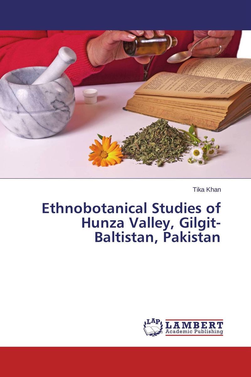 Ethnobotanical Studies of Hunza Valley, Gilgit-Baltistan, Pakistan