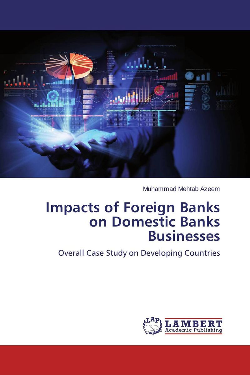 Impacts of Foreign Banks on Domestic Banks Businesses