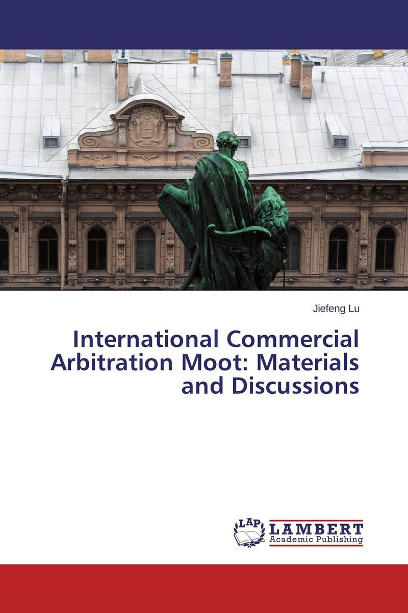 International Commercial Arbitration Moot: Materials and Discussions