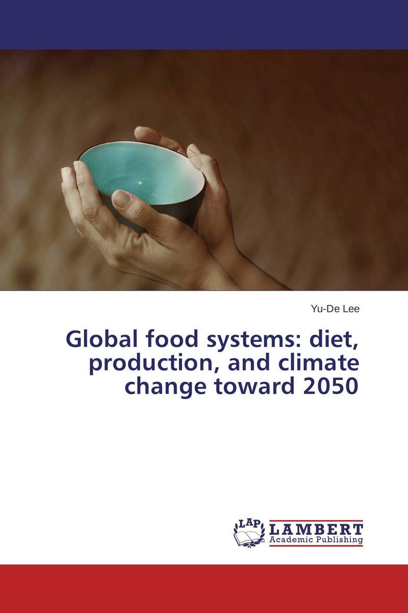 Global food systems: diet, production, and climate change toward 2050