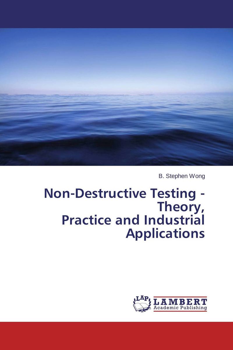 Non-Destructive Testing - Theory, Practice and Industrial Applications