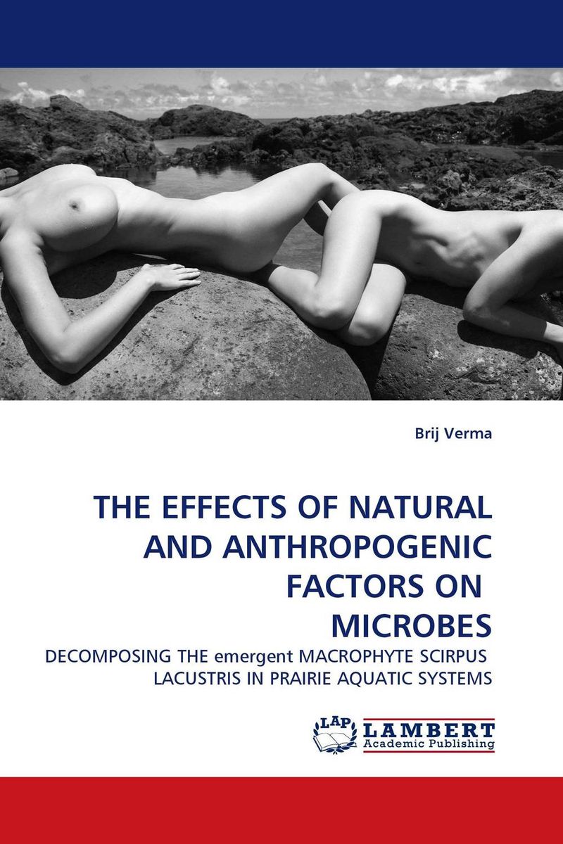 THE EFFECTS OF NATURAL AND ANTHROPOGENIC FACTORS ON MICROBES