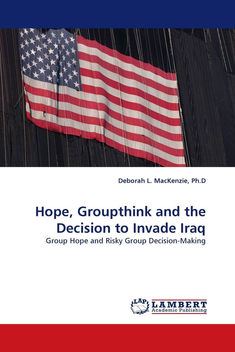 Hope, Groupthink and the Decision to Invade Iraq