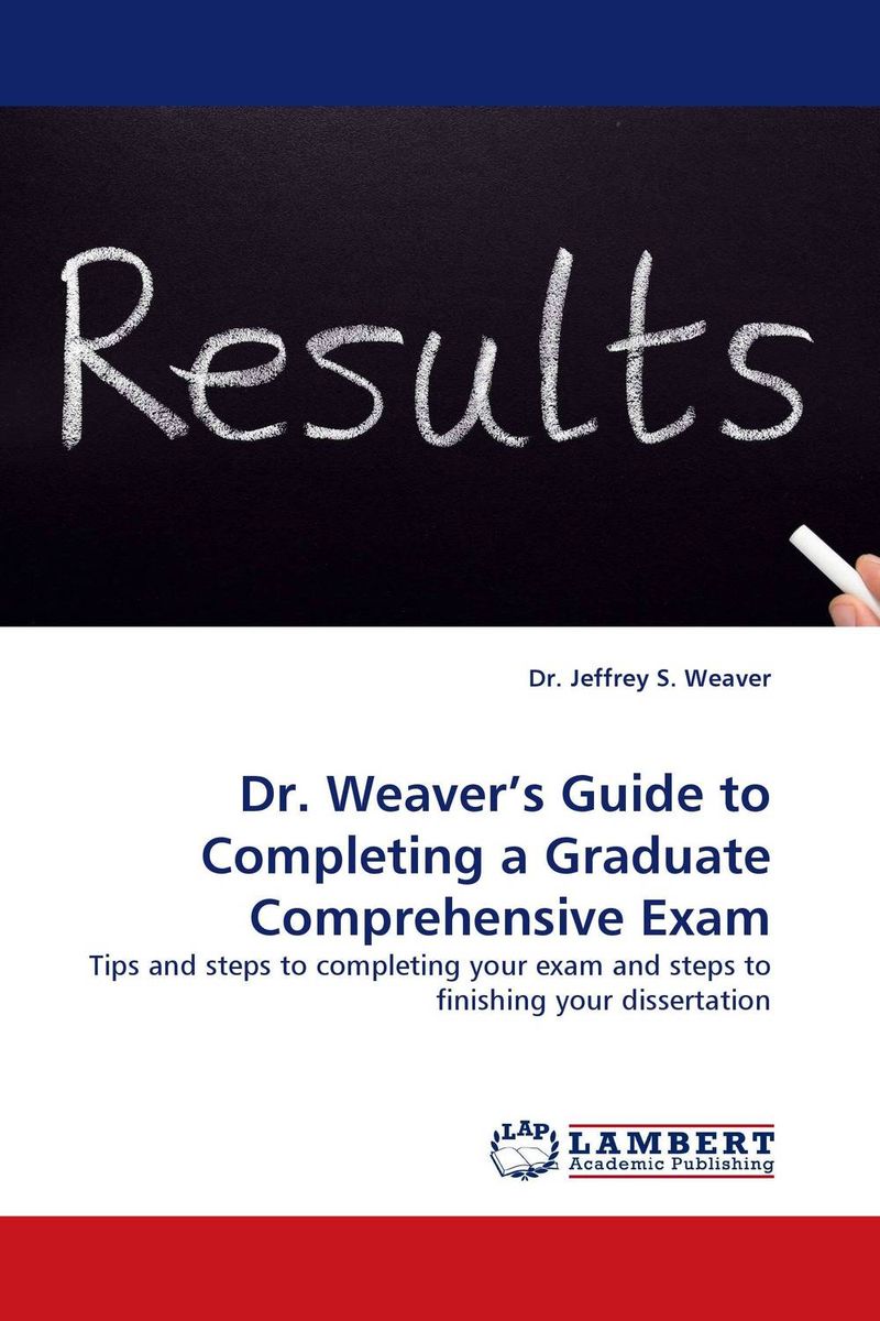 Dr. Weaver’s Guide to Completing a Graduate Comprehensive Exam