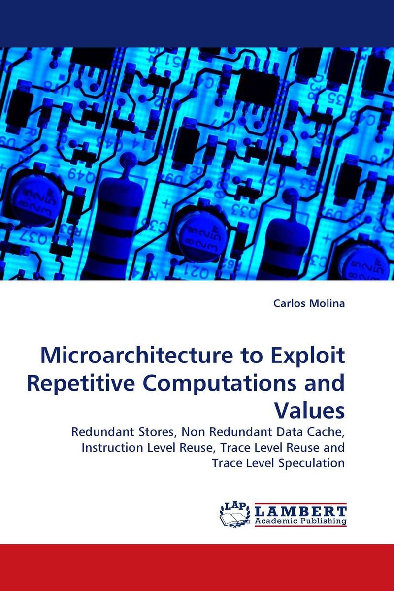 Microarchitecture to Exploit Repetitive Computations and Values