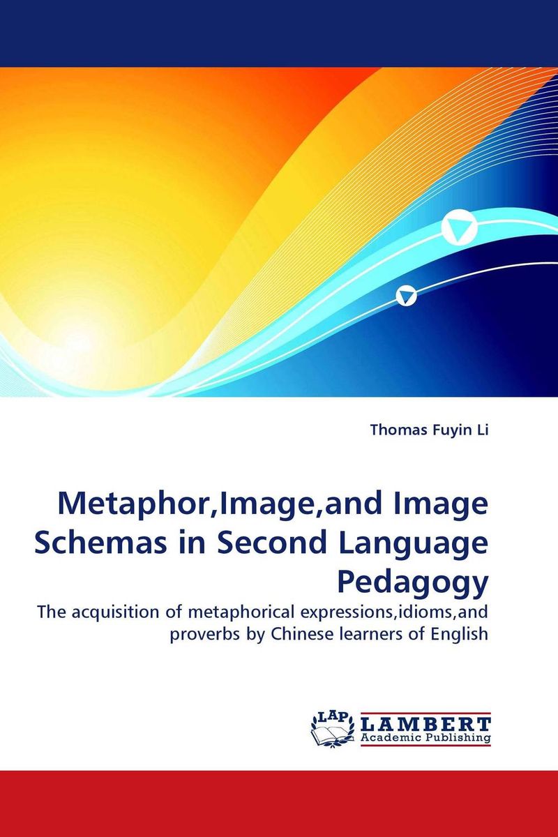 Metaphor,Image,and Image Schemas in Second Language Pedagogy