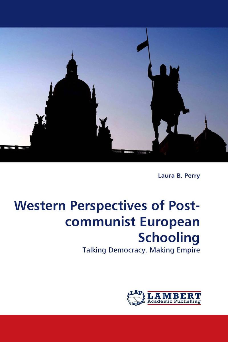 Western Perspectives of Post-communist European Schooling