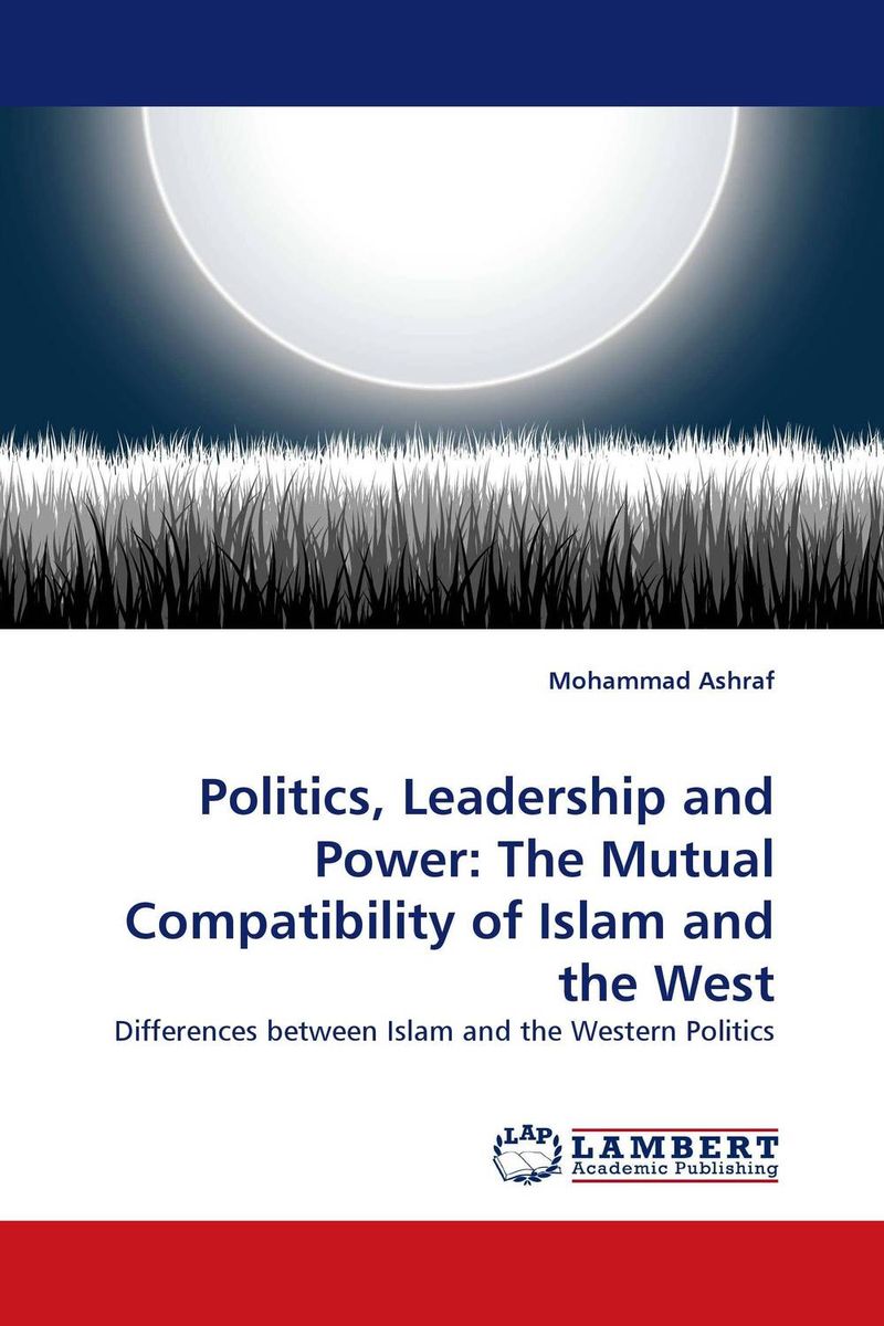 Politics, Leadership and Power: The Mutual Compatibility of Islam and the West