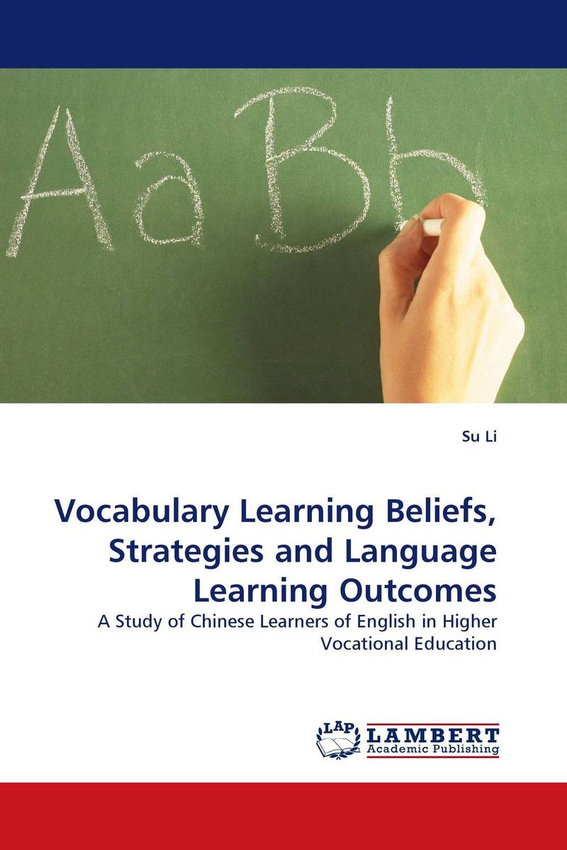 Vocabulary Learning Beliefs, Strategies and Language Learning Outcomes