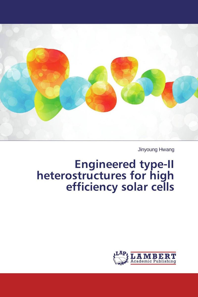 Engineered type-II heterostru?ctures for high efficiency solar cells