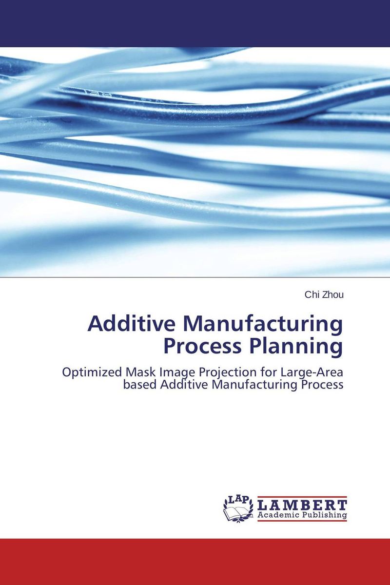 Additive Manufacturing Process Planning