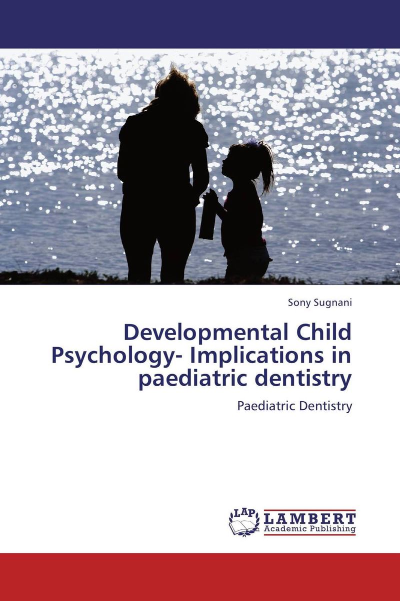 Developmental Child Psychology- Implications in paediatric dentistry