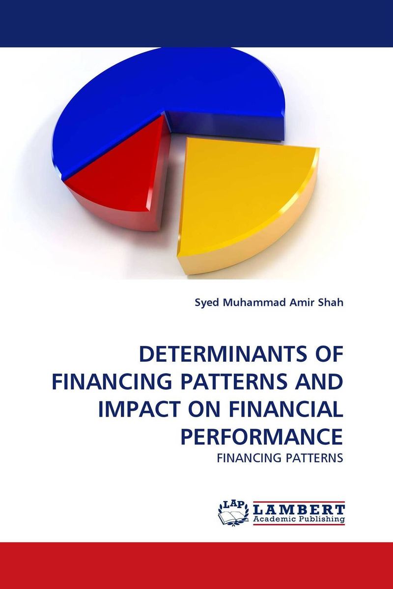 DETERMINANTS OF FINANCING PATTERNS AND IMPACT ON FINANCIAL PERFORMANCE