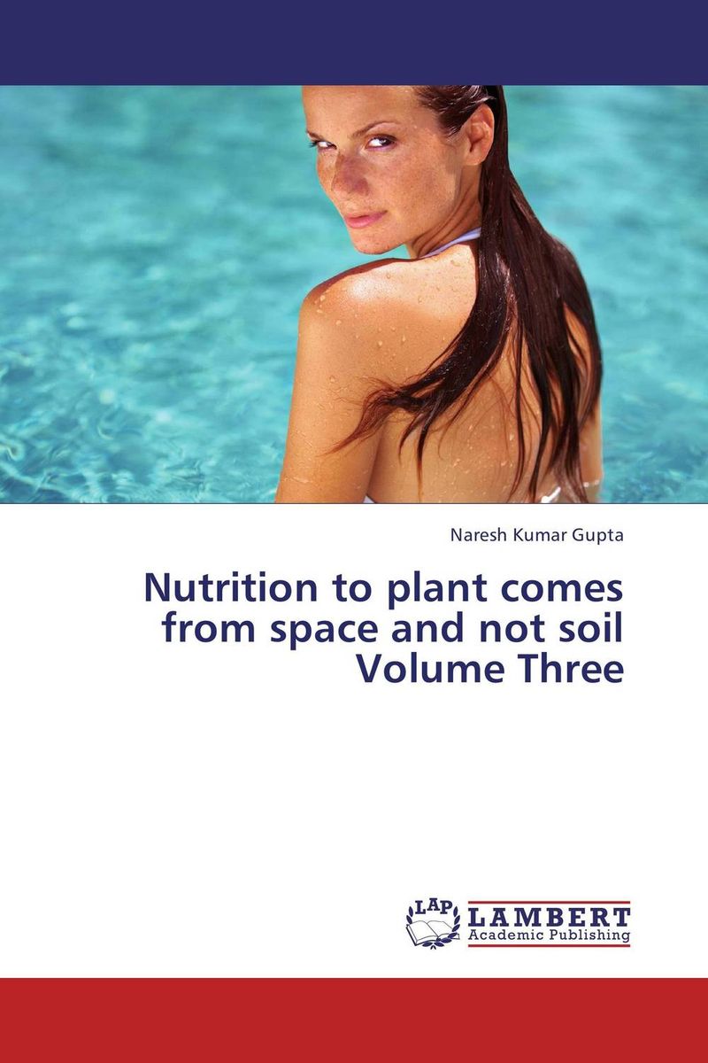 Nutrition to plant comes from space and not soil Volume Three