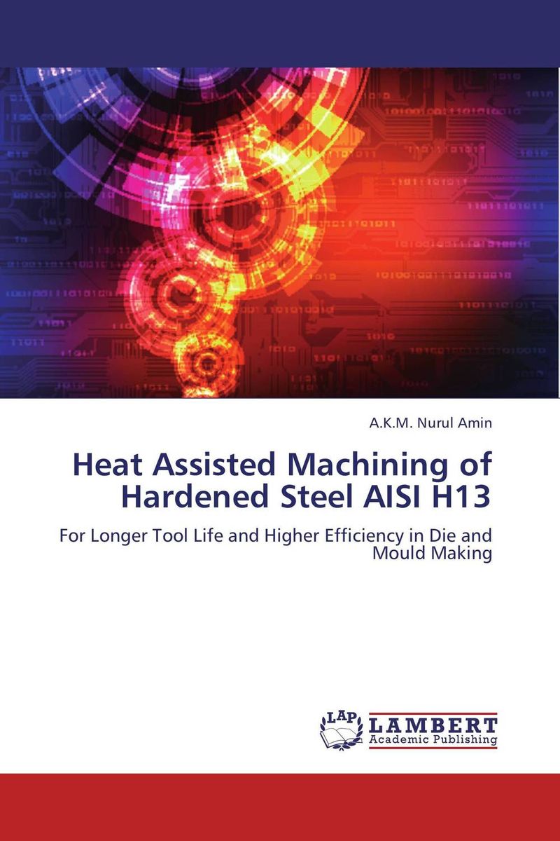 Heat Assisted Machining of Hardened Steel AISI H13