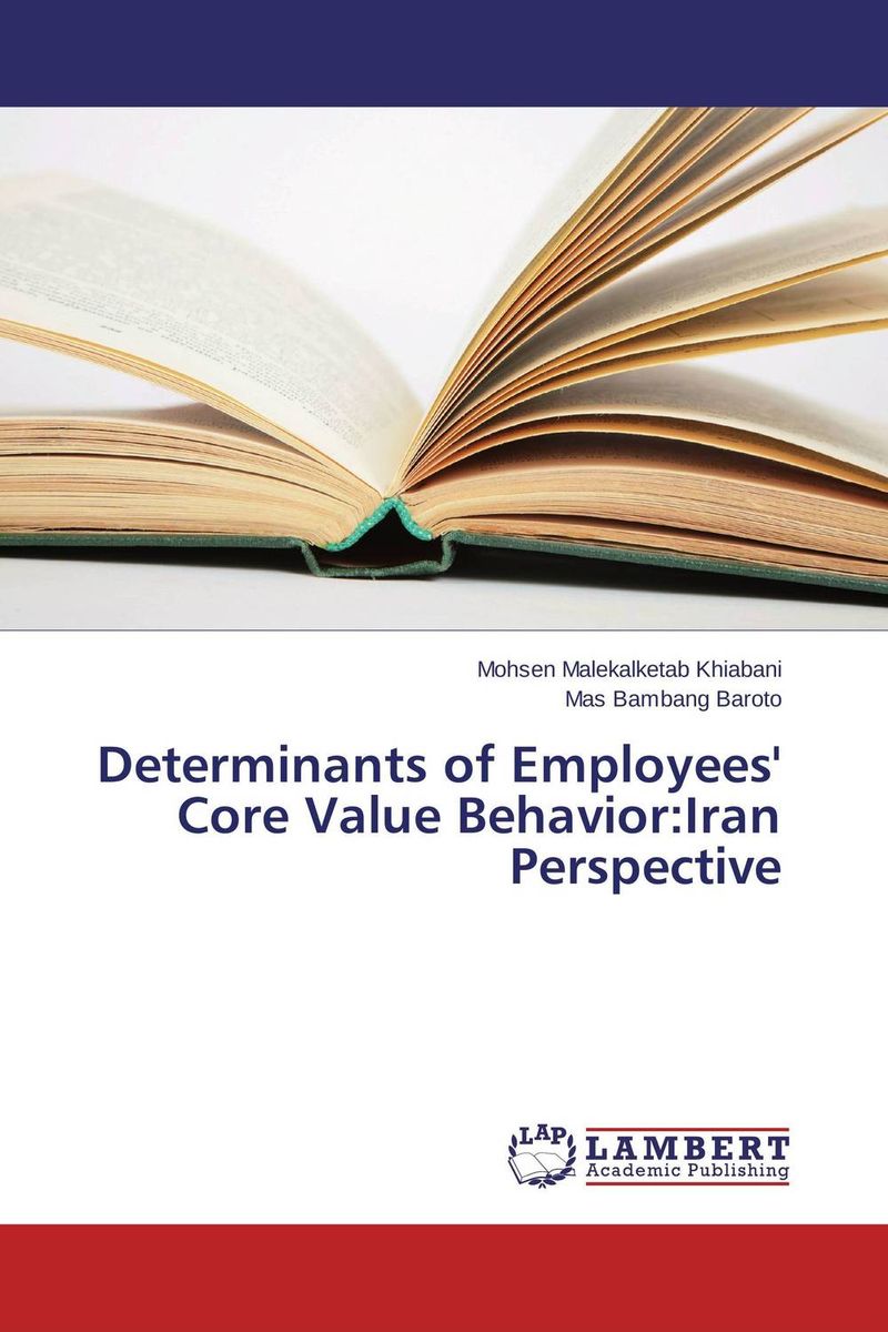Determinants of Employees` Core Value Behavior:Iran Perspective