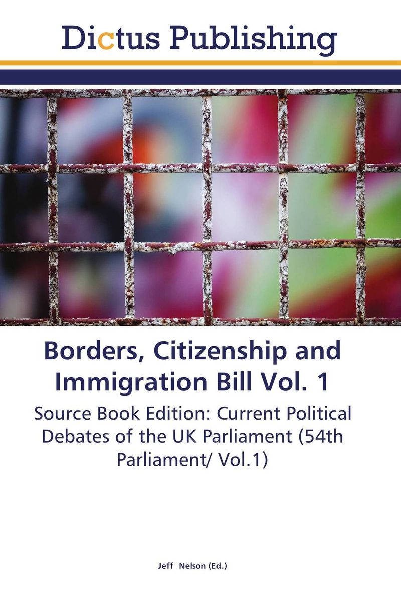 Borders, Citizenship and Immigration Bill Vol. 1