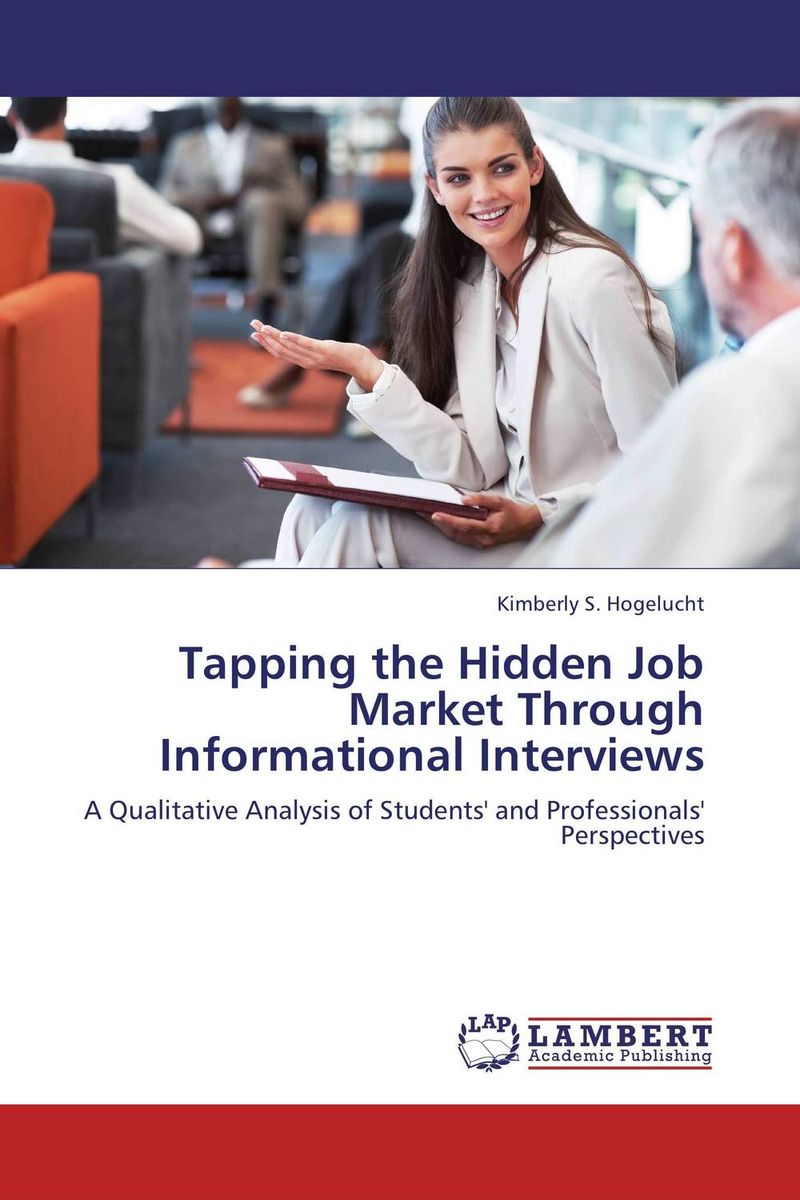Tapping the Hidden Job Market Through Informational Interviews12296407 Tapping the Hidden Job Market Through Informational Interviews12296407In this tough job market, where three-fourths of job openings are not advertised, it appears networking plays a powerful role in securing employment. This book focuses on a less-than-obvious networking strategy, the informational interview. An informational interview is an interview with a professional that is conducted by a student or job seeker with the intention of finding out more about the professional’s occupation or career field. The value of the informational interview is shared through the voices of eight college students and the corresponding eight professionals who offered the students internships as a result of the students’ informational interviews with the professionals. This book reveals how structure and interaction work together in this context to foster internship offers. This book also juxtaposes an informational interview with a formal job interview and reveals that an informational interview addresses many of the limitations of a formal job interview. With...