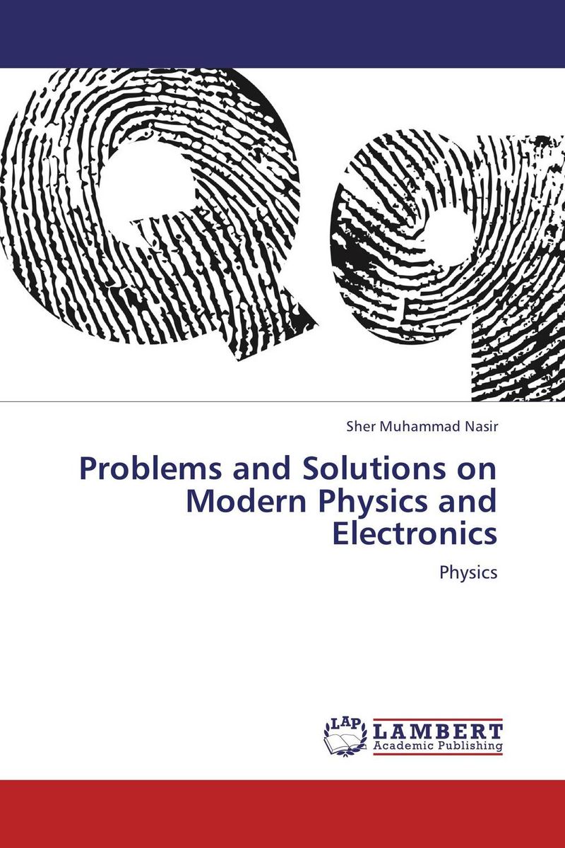 Problems and Solutions on Modern Physics and Electronics