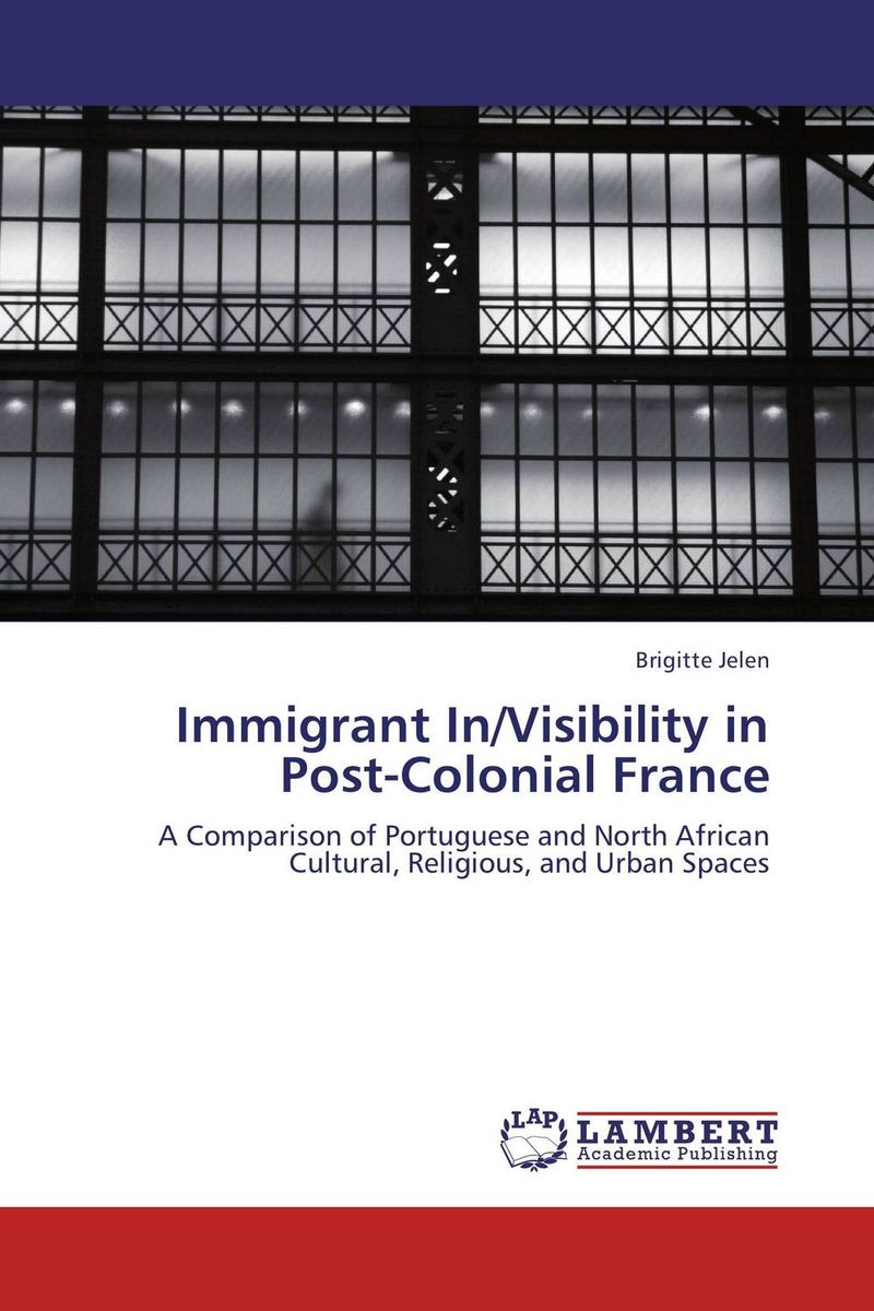 Immigrant In/Visibility in Post-Colonial France