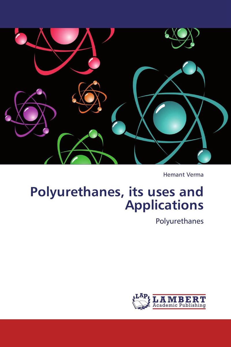 Polyurethanes, its uses and Applications