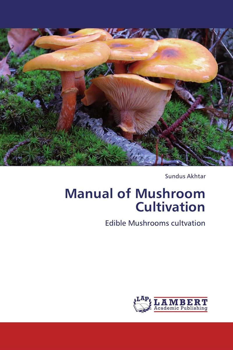 Manual of Mushroom Cultivation