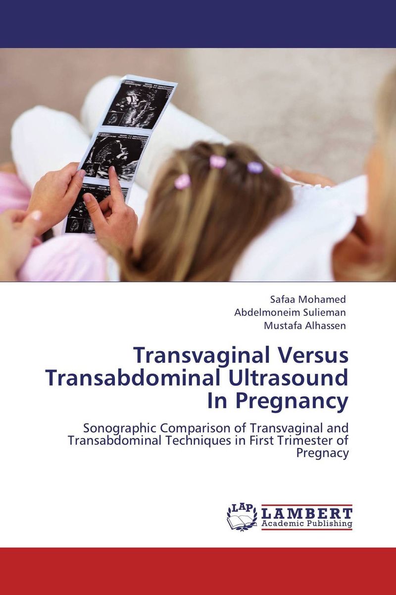 Transvaginal Versus Transabdominal Ultrasound In Pregnancy Safaa Mohamed,Abdelmoneim Sulieman and Mustafa Alhassen купить читать скачать онлайн - BookMix.ru