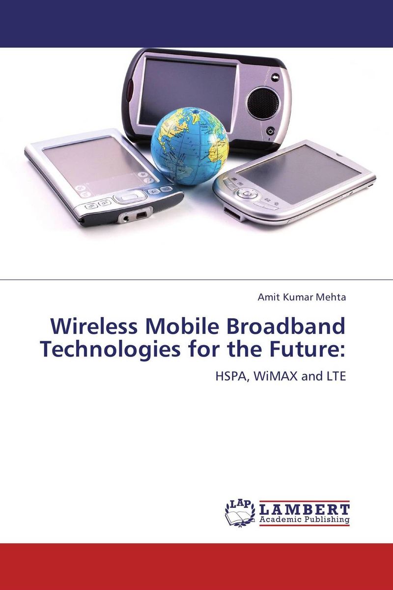 Wireless Mobile Broadband Technologies for the Future: