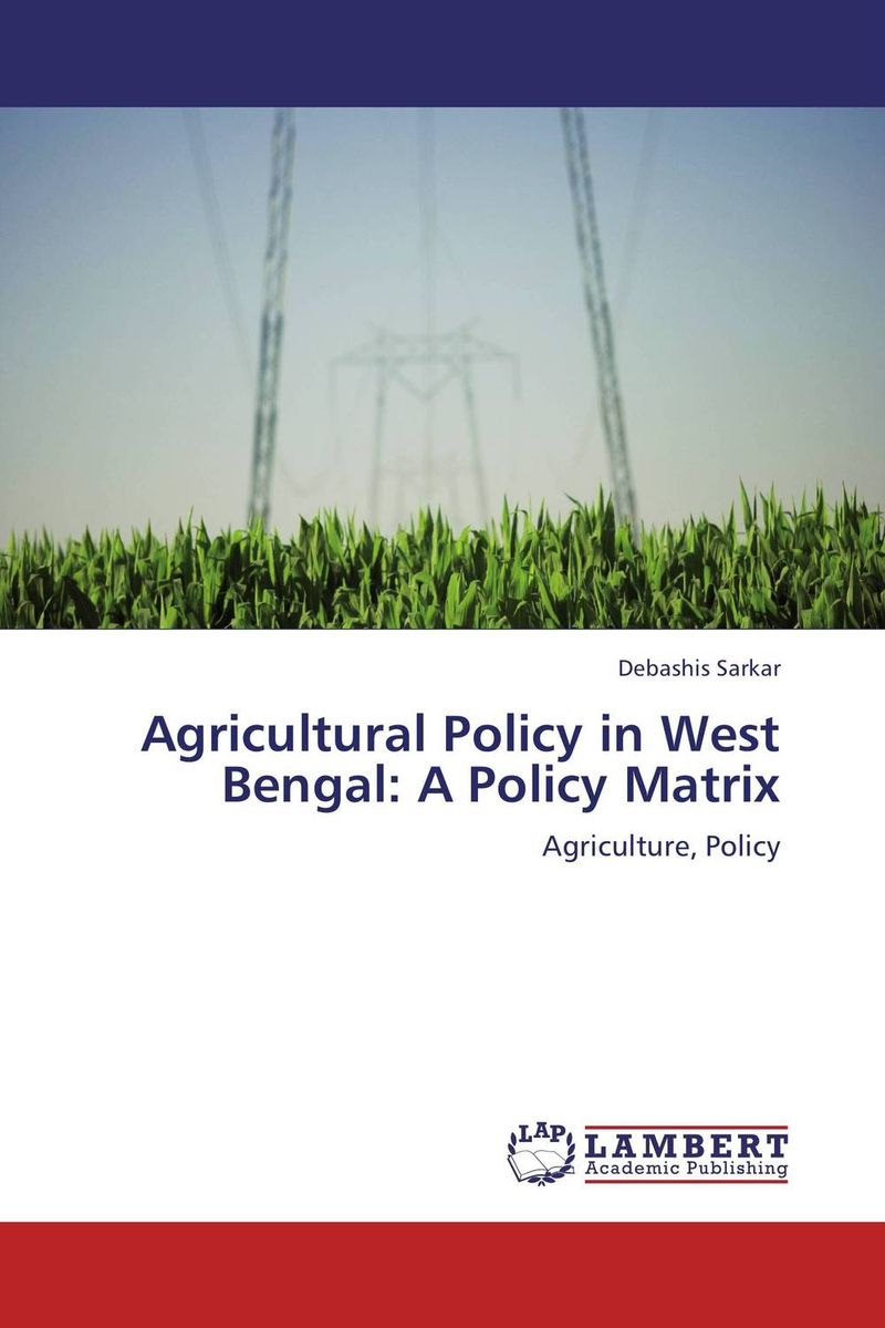 Agricultural Policy in West Bengal: A Policy Matrix