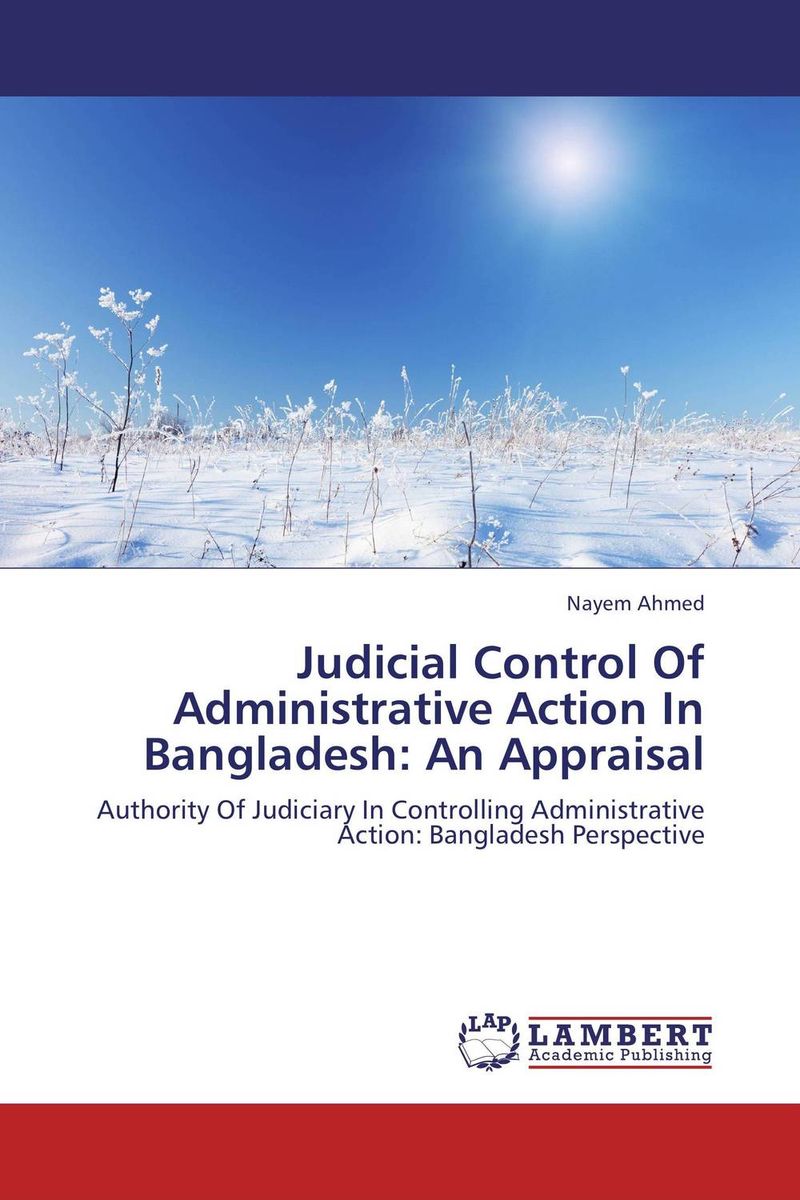 Judicial Control Of Administrative Action In Bangladesh: An Appraisal