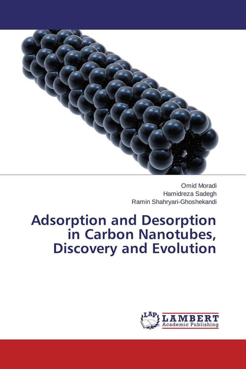 Adsorption and Desorption in Carbon Nanotubes, Discovery and Evolution12296407 Adsorption and Desorption in Carbon Nanotubes, Discovery and Evolution12296407Carbon Nanotubes play a special role in the realm of carbon nanostructures. Many applications of carbon nanotubes have started coming to Adsorption of Carbon Nanotubes in recent years and this is a research direction of great promise. Therefore, a book with an Adsorption and Desorption in Carbon Nanotubes focus is especially timely. That the authors of the book have many years of experience in Adsorption in Carbon Nanotubes research and in commercial exploitation of carbon nanotubes makes this volume of even greater importance and value, as they share this expertise and experience with students, researchers, and others.