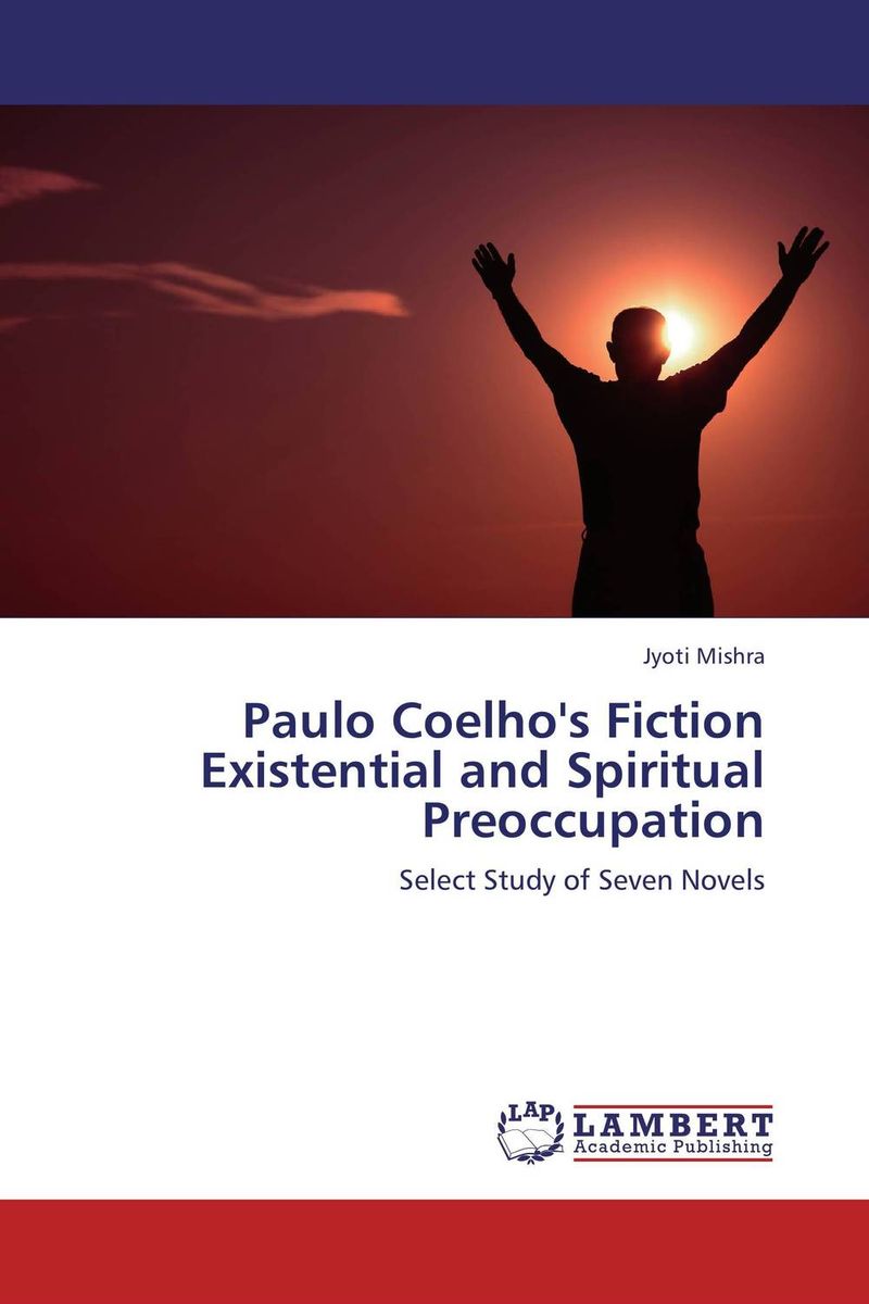 Paulo Coelho`s Fiction Existential and Spiritual Preoccupation