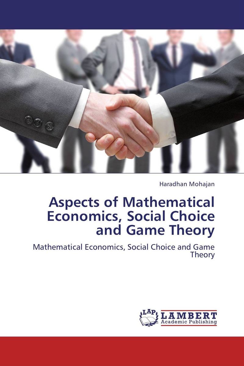Aspects of Mathematical Economics, Social Choice and Game Theory