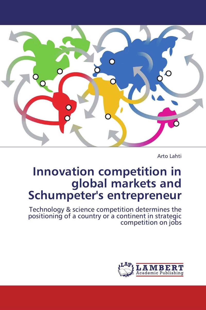 Innovation competition in global markets and Schumpeter`s entrepreneur